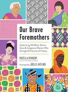 Our Brave Foremothers: Celebrating 100 Black, Brown, Asian, and Indigenous Women Who Changed the Course of History 624