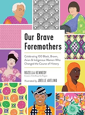 Our Brave Foremothers: Celebrating 100 Black, Brown, Asian, and Indigenous Women Who Changed the Course of History 624