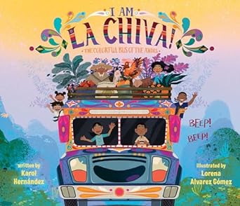 I Am La Chiva!: The Colorful Bus of the Andes 924