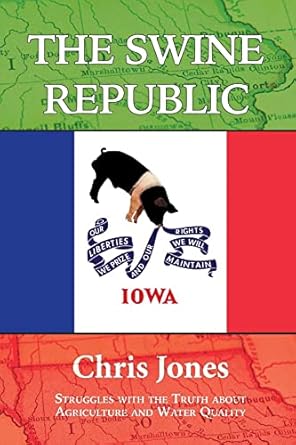 The Swine Republic: Struggles with the Truth about Agriculture and Water Quality paperback