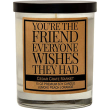 Load image into Gallery viewer, You&#39;re the Friend Everyone Wishes They Had | 100% Soy Wax Candle
